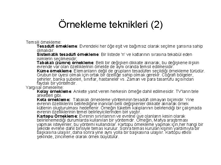 Örnekleme teknikleri (2) Temsili örnekleme: Tesadüfi örnekleme: Evrendeki her öğe eşit ve bağımsız olarak