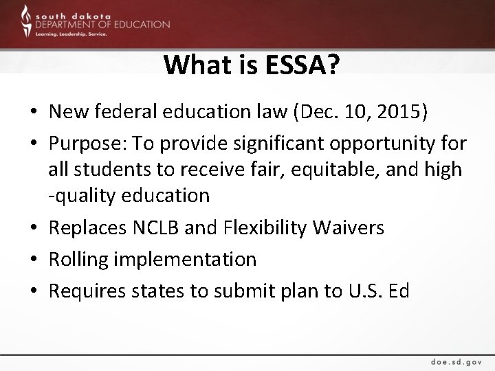 What is ESSA? • New federal education law (Dec. 10, 2015) • Purpose: To