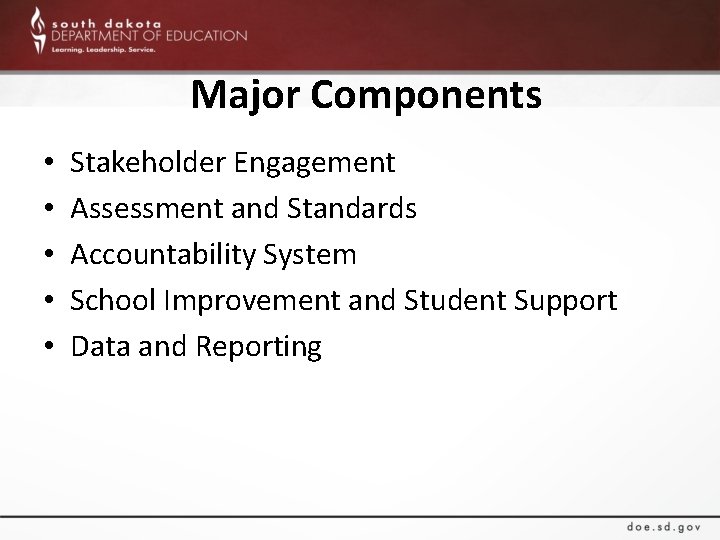 Major Components • • • Stakeholder Engagement Assessment and Standards Accountability System School Improvement