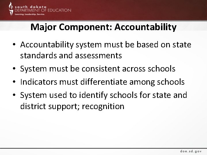 Major Component: Accountability • Accountability system must be based on state standards and assessments
