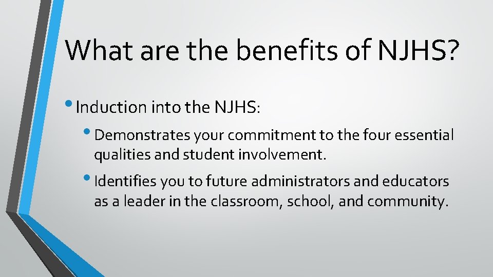 What are the benefits of NJHS? • Induction into the NJHS: • Demonstrates your