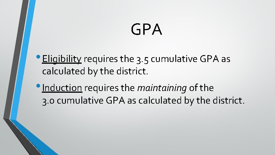 GPA • Eligibility requires the 3. 5 cumulative GPA as calculated by the district.