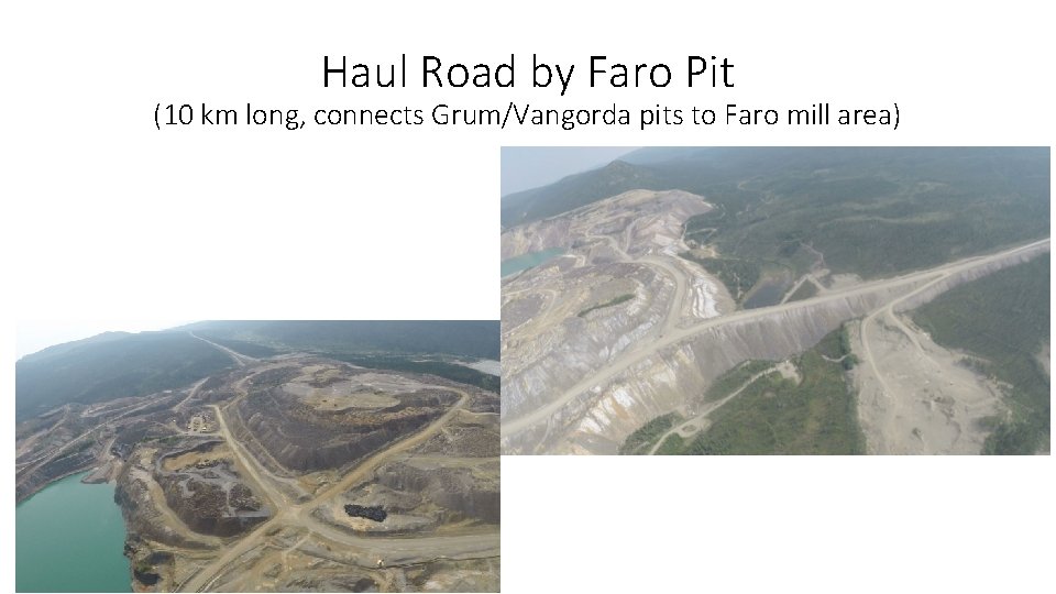 Haul Road by Faro Pit (10 km long, connects Grum/Vangorda pits to Faro mill