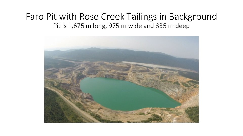 Faro Pit with Rose Creek Tailings in Background Pit is 1, 675 m long,