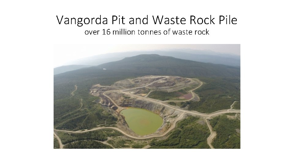 Vangorda Pit and Waste Rock Pile over 16 million tonnes of waste rock 