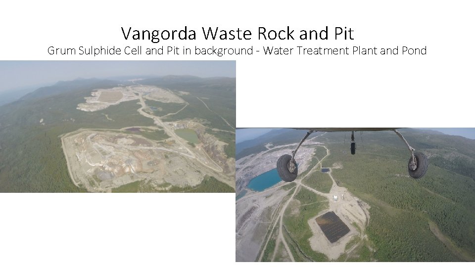 Vangorda Waste Rock and Pit Grum Sulphide Cell and Pit in background - Water