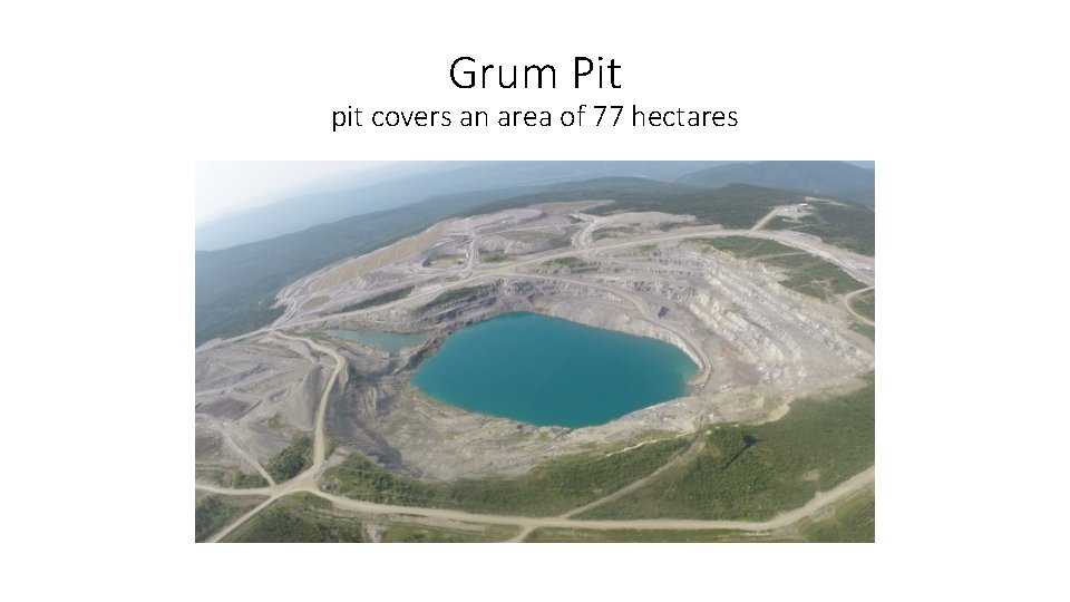 Grum Pit pit covers an area of 77 hectares 