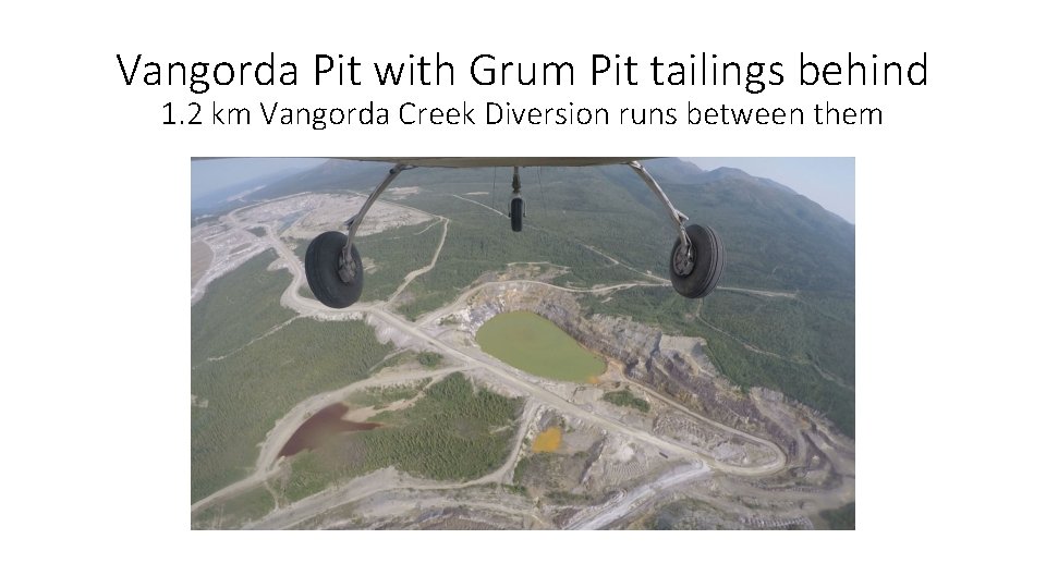 Vangorda Pit with Grum Pit tailings behind 1. 2 km Vangorda Creek Diversion runs