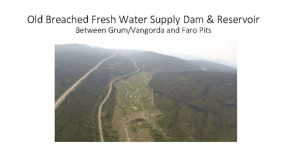 Old Breached Fresh Water Supply Dam & Reservoir Between Grum/Vangorda and Faro Pits 
