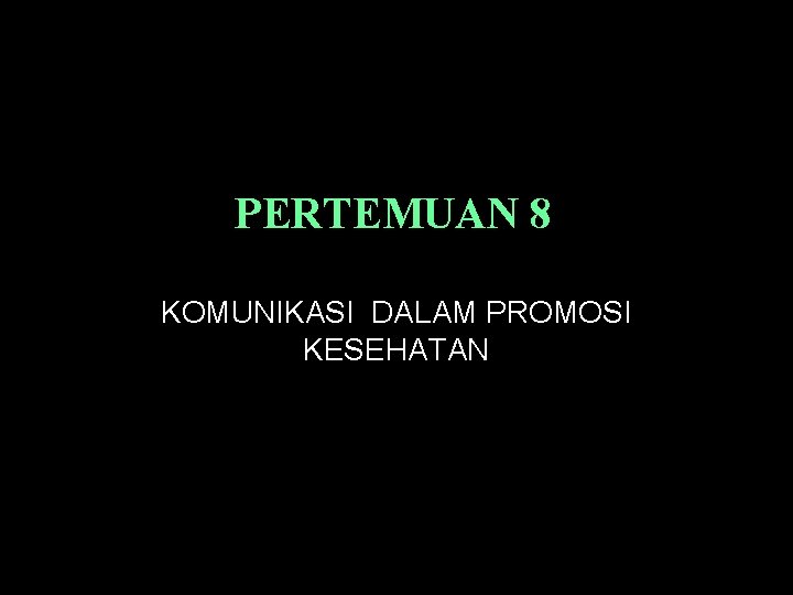 PERTEMUAN 8 KOMUNIKASI DALAM PROMOSI KESEHATAN 