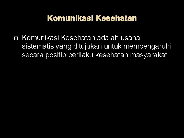 Komunikasi Kesehatan adalah usaha sistematis yang ditujukan untuk mempengaruhi secara positip perilaku kesehatan masyarakat