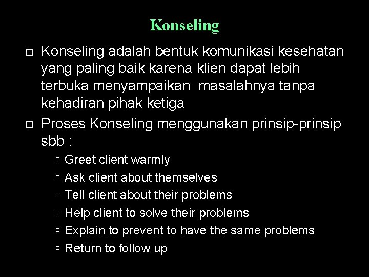 Konseling adalah bentuk komunikasi kesehatan yang paling baik karena klien dapat lebih terbuka menyampaikan