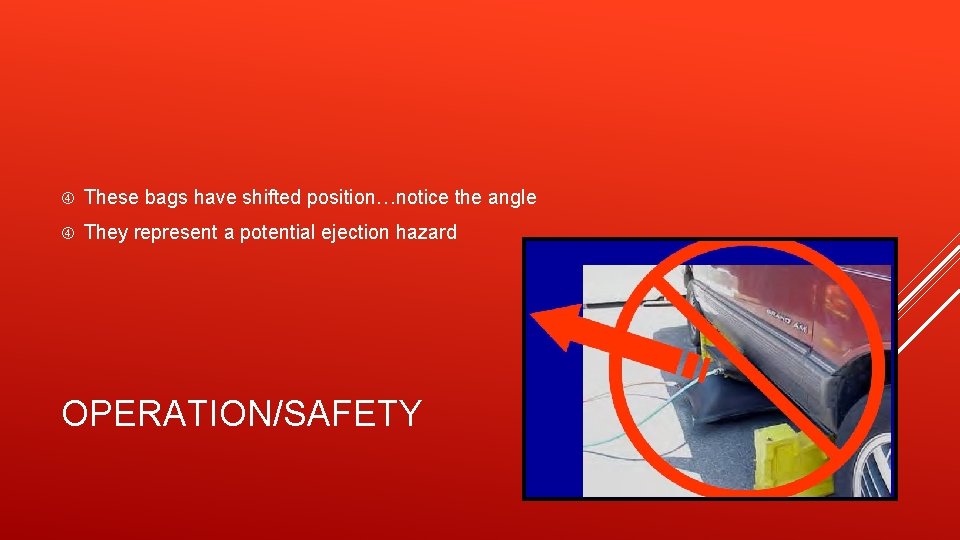  These bags have shifted position…notice the angle They represent a potential ejection hazard