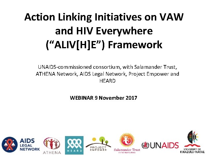 Action Linking Initiatives on VAW and HIV Everywhere (“ALIV[H]E”) Framework UNAIDS-commissioned consortium, with Salamander