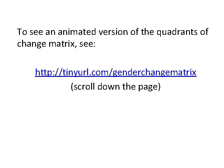 To see an animated version of the quadrants of change matrix, see: http: //tinyurl.