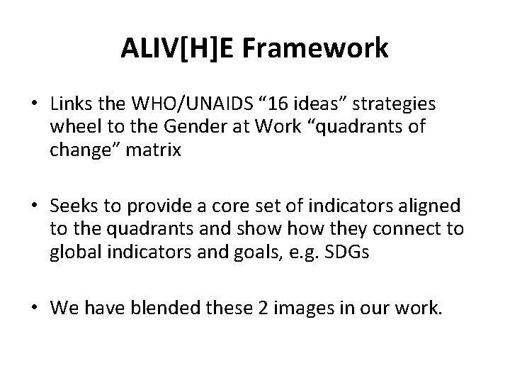 ALIV[H]E Framework • Links the WHO/UNAIDS “ 16 ideas” strategies wheel to the Gender