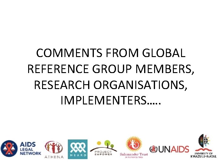 COMMENTS FROM GLOBAL REFERENCE GROUP MEMBERS, RESEARCH ORGANISATIONS, IMPLEMENTERS…. . 