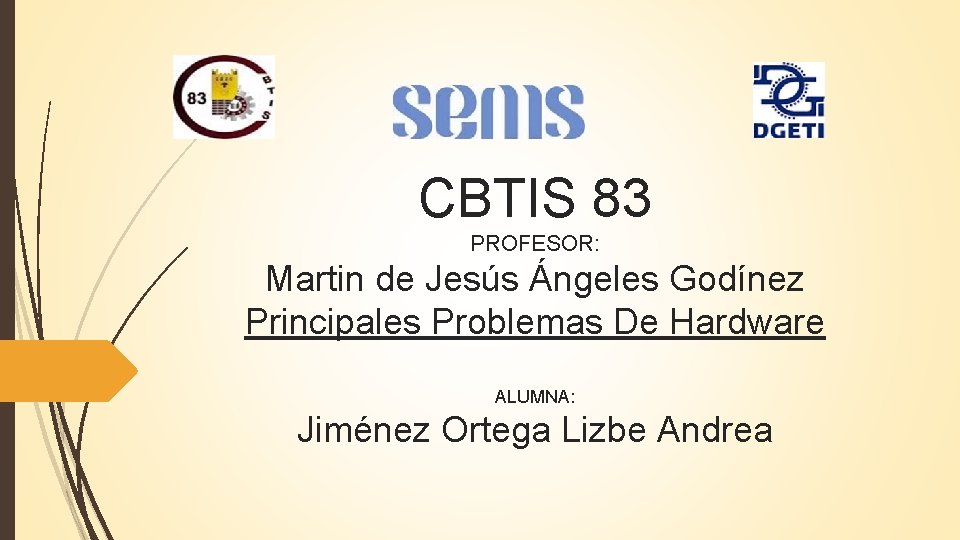 CBTIS 83 PROFESOR: Martin de Jesús Ángeles Godínez Principales Problemas De Hardware ALUMNA: Jiménez