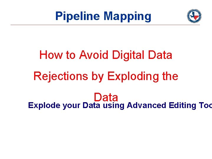 Pipeline Mapping How to Avoid Digital Data Rejections by Exploding the Data Explode your Pipeline Mapping How to Avoid Digital Data Rejections by Exploding the Data Explode your