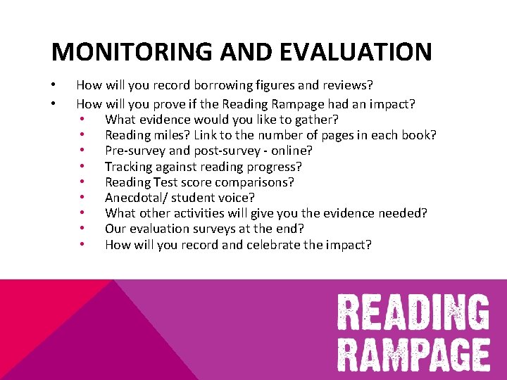 MONITORING AND EVALUATION • • How will you record borrowing figures and reviews? How