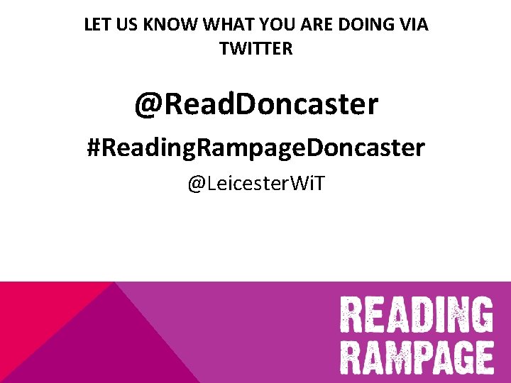 LET US KNOW WHAT YOU ARE DOING VIA TWITTER @Read. Doncaster #Reading. Rampage. Doncaster