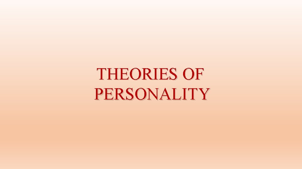 THEORIES OF PERSONALITY 