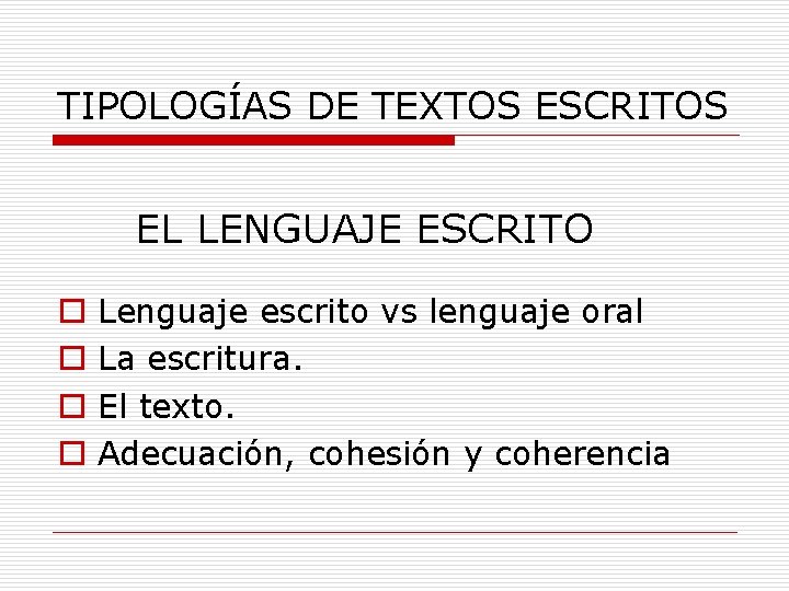 TIPOLOGÍAS DE TEXTOS ESCRITOS EL LENGUAJE ESCRITO o o Lenguaje escrito vs lenguaje oral