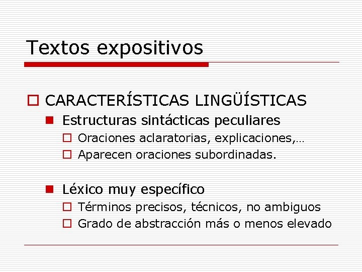 Textos expositivos o CARACTERÍSTICAS LINGÜÍSTICAS n Estructuras sintácticas peculiares o Oraciones aclaratorias, explicaciones, …