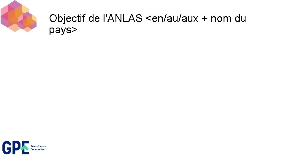 Objectif de l'ANLAS <en/au/aux + nom du pays> 