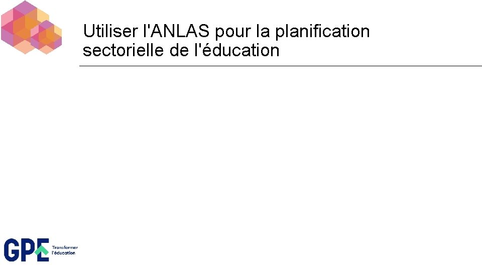 Utiliser l'ANLAS pour la planification sectorielle de l'éducation 