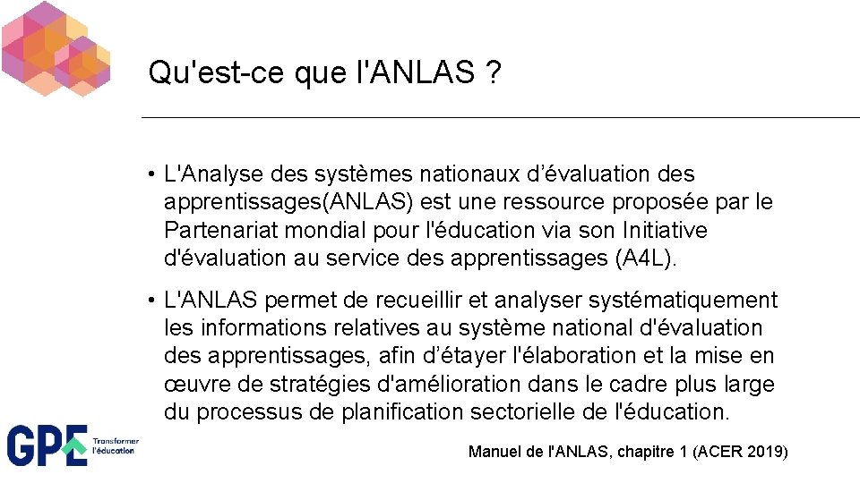 Qu'est-ce que l'ANLAS ? • L'Analyse des systèmes nationaux d’évaluation des apprentissages(ANLAS) est une