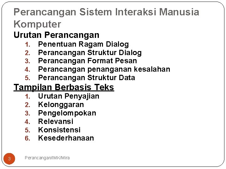 Perancangan Sistem Interaksi Manusia Komputer Urutan Perancangan 1. 2. 3. 4. 5. Penentuan Ragam