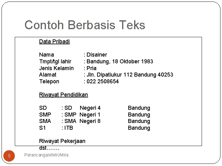 Contoh Berbasis Teks Data Pribadi Nama Tmpt/tgl lahir Jenis Kelamin Alamat Telepon : Disainer