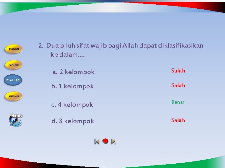 2. Dua piluh sifat wajib bagi Allah dapat diklasifikasikan ke dalam…. a. 2 kelompok