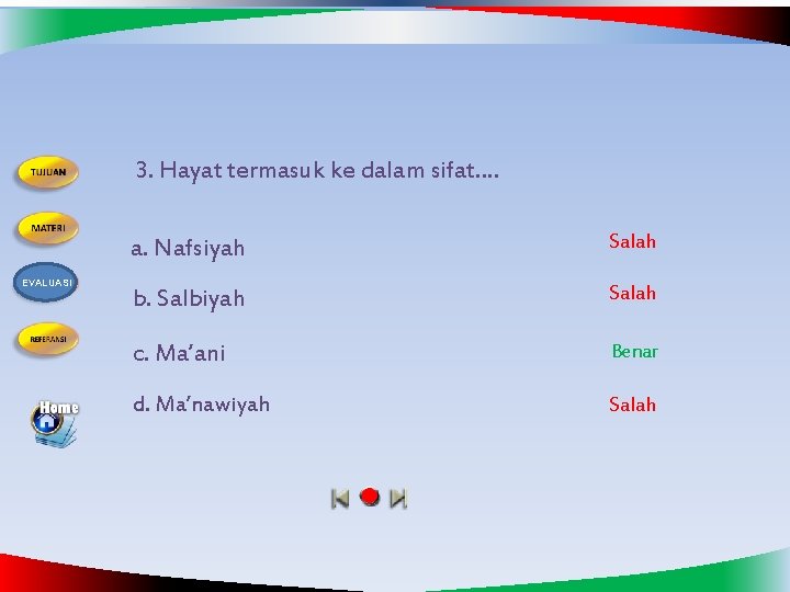 3. Hayat termasuk ke dalam sifat…. EVALUASI a. Nafsiyah Salah b. Salbiyah Salah c.