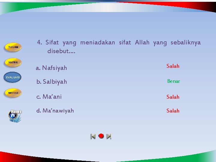 4. Sifat yang meniadakan sifat Allah yang sebaliknya disebut…. EVALUASI a. Nafsiyah Salah b.