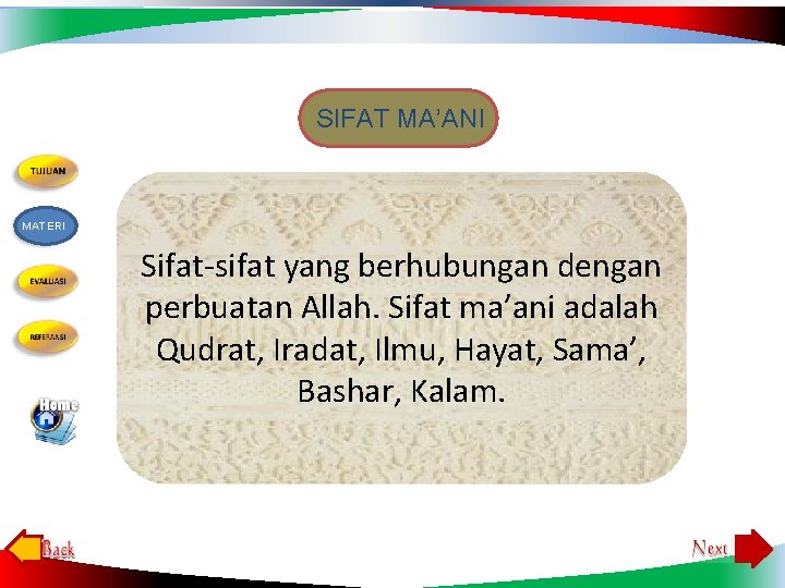 SIFAT MA’ANI MATERI Sifat-sifat yang berhubungan dengan perbuatan Allah. Sifat ma’ani adalah Qudrat, Iradat,