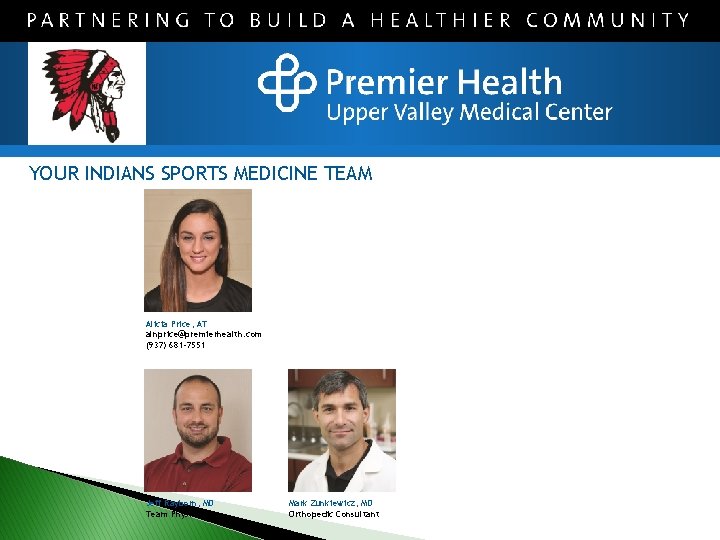 YOUR INDIANS SPORTS MEDICINE TEAM Alicia Price, AT alnprice@premierhealth. com (937) 681 -7551 Jeff YOUR INDIANS SPORTS MEDICINE TEAM Alicia Price, AT alnprice@premierhealth. com (937) 681 -7551 Jeff