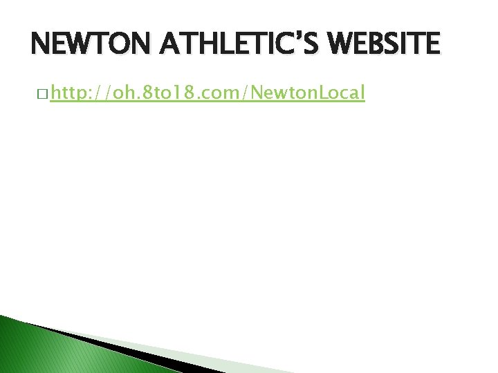 NEWTON ATHLETIC’S WEBSITE � http: //oh. 8 to 18. com/Newton. Local NEWTON ATHLETIC’S WEBSITE � http: //oh. 8 to 18. com/Newton. Local
