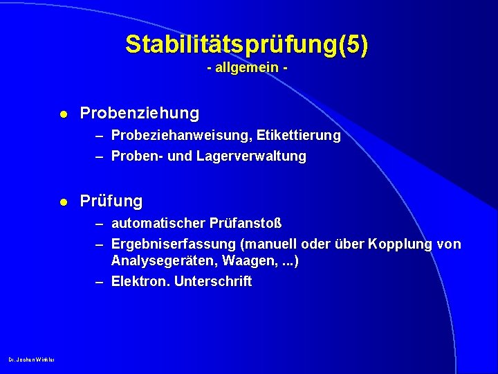 Stabilitätsprüfung(5) - allgemein l Probenziehung – Probeziehanweisung, Etikettierung – Proben- und Lagerverwaltung l Prüfung