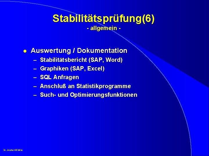 Stabilitätsprüfung(6) - allgemein - l Auswertung / Dokumentation – – – Dr. Jochen Winkler