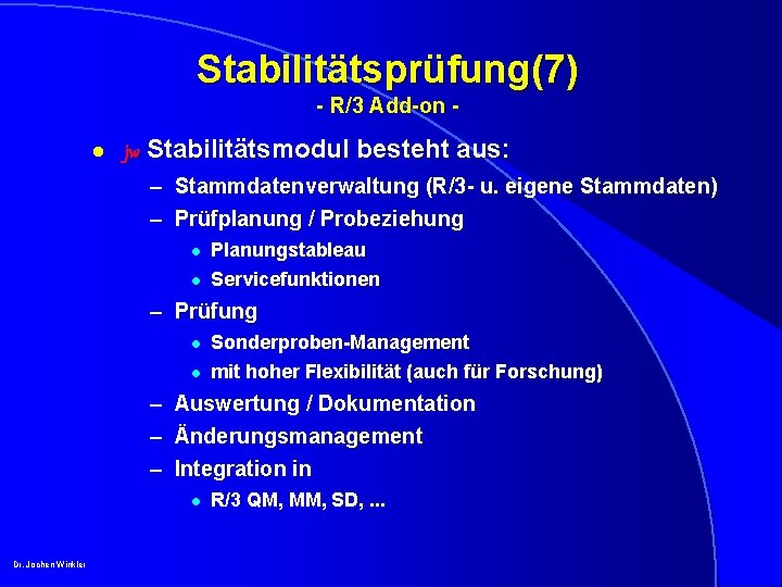 Stabilitätsprüfung(7) - R/3 Add-on l jw Stabilitätsmodul besteht aus: – Stammdatenverwaltung (R/3 - u.