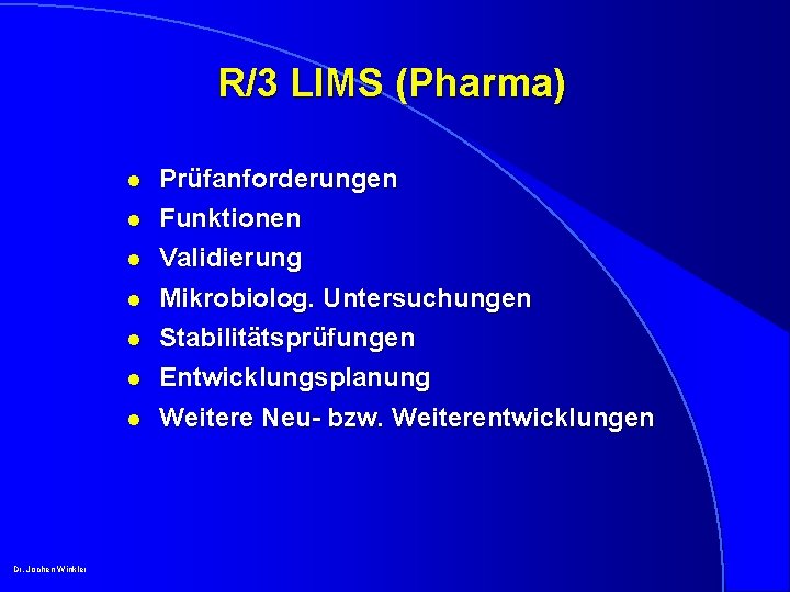 R/3 LIMS (Pharma) l l Validierung Mikrobiolog. Untersuchungen l Stabilitätsprüfungen Entwicklungsplanung l Weitere Neu-