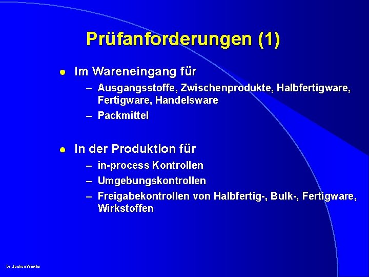 Prüfanforderungen (1) l Im Wareneingang für – Ausgangsstoffe, Zwischenprodukte, Halbfertigware, Fertigware, Handelsware – Packmittel