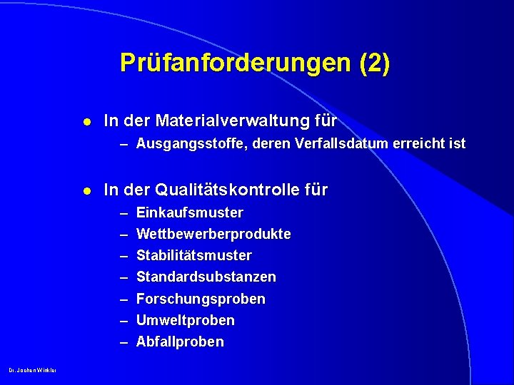 Prüfanforderungen (2) l In der Materialverwaltung für – Ausgangsstoffe, deren Verfallsdatum erreicht ist l