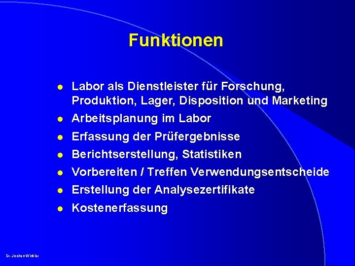 Funktionen l l Erfassung der Prüfergebnisse Berichtserstellung, Statistiken l Vorbereiten / Treffen Verwendungsentscheide Erstellung