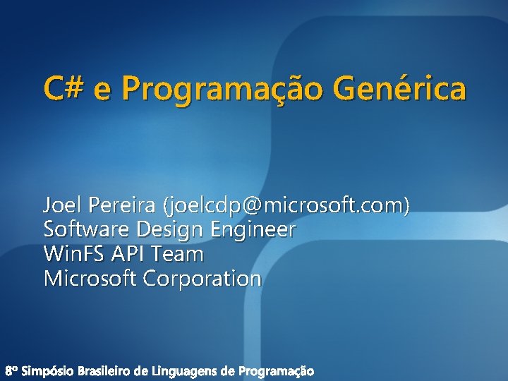 C# e Programação Genérica Joel Pereira (joelcdp@microsoft. com) Software Design Engineer Win. FS API