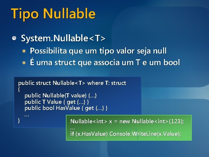 Tipo Nullable System. Nullable<T> Possibilita que um tipo valor seja null É uma struct