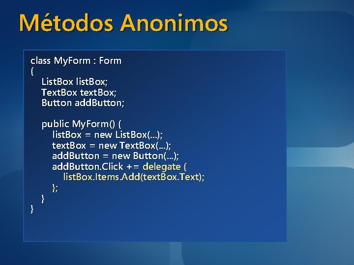 Métodos Anonimos class My. Form : Form { List. Box list. Box; Text. Box