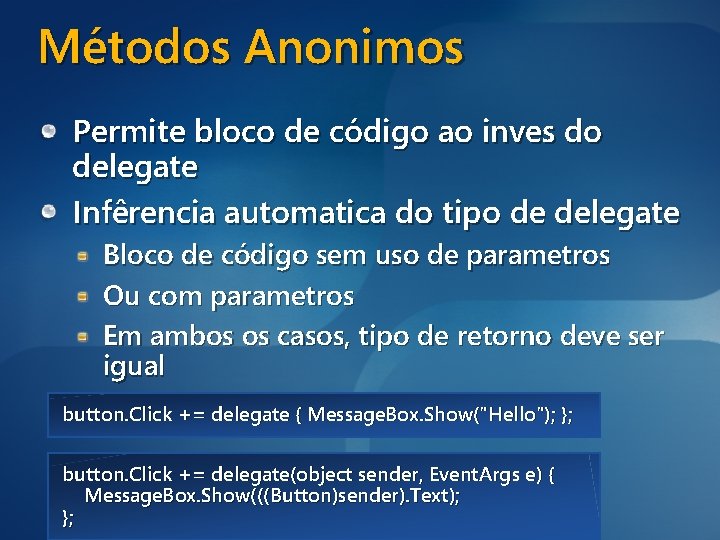 Métodos Anonimos Permite bloco de código ao inves do delegate Infêrencia automatica do tipo